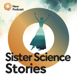 Podcast thumbnail for Sister Science Stories