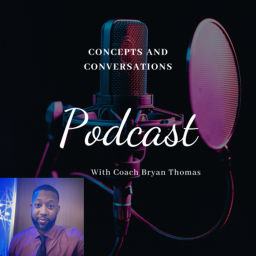 Podcast thumbnail for Concepts and Conversations with Coach Bryan Thomas