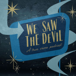 Podcast thumbnail for We Saw the Devil: A True Crime Podcast