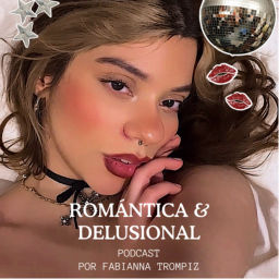 Podcast thumbnail for Romántica y delusional 💌
