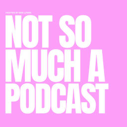 Podcast thumbnail for Not So Much A Podcast