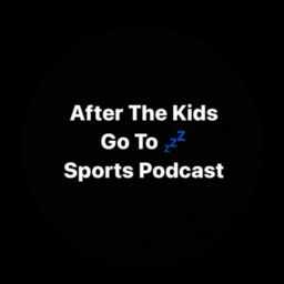 Podcast thumbnail for After The Kids Go To Sleep - Sports Podcast