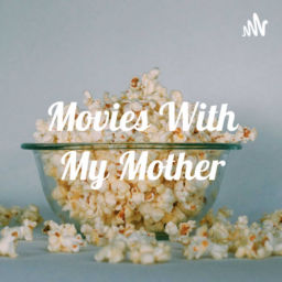 Podcast thumbnail for MOVIES WITH MY MOTHER
