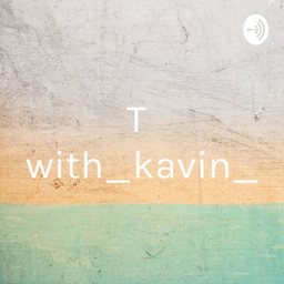 Podcast thumbnail for Time_with_kavin_selva
