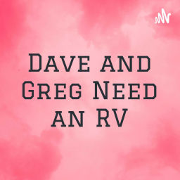 Podcast thumbnail for Dave and Greg Need an RV