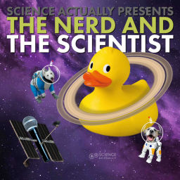 Podcast thumbnail for Science, Actually Presents : The Nerd and the Scientist