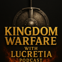 Podcast thumbnail for Kingdom Warfare with Lucretia Podcast