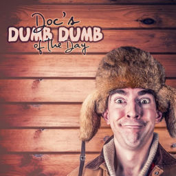 Podcast thumbnail for Doc's Dumb Dumb of the Day