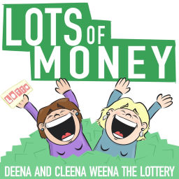 Podcast thumbnail for Lots of Money: Deena & Cleena Weena the Lottery!