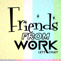 Podcast thumbnail for Friends From Work: Let’s Chat!