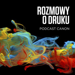 Podcast thumbnail for Rozmowy o druku - Podcast Canon