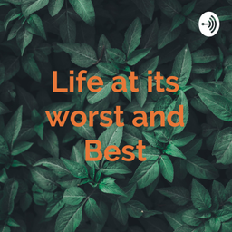 Podcast thumbnail for Life at its worst 💔and Best😍