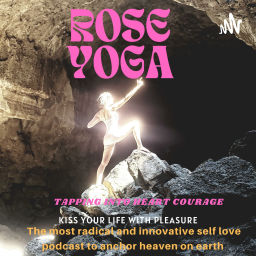 Podcast thumbnail for Rose Yoga - Tapping into Heart Courage