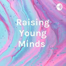 Podcast thumbnail for Raising Young Minds