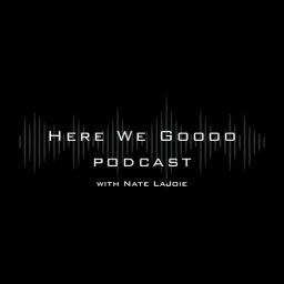 Podcast thumbnail for Here We Goooo Podcast