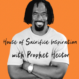 Podcast thumbnail for House of Sacrifice Inspiration with Prophet Hector