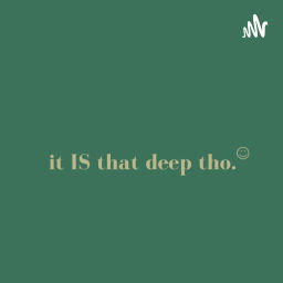 Podcast thumbnail for it is that deep tho.