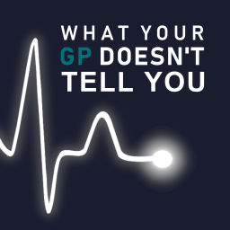 Podcast thumbnail for What Your GP Doesn’t Tell You