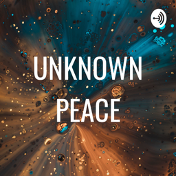 Podcast thumbnail for UNKNOWN PEACE