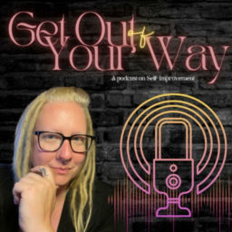 Podcast thumbnail for Get Out of Your Way!