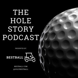 Podcast thumbnail for The Hole Story Podcast: A Podcast Telling the Stories of Golf...One Hole at a Time
