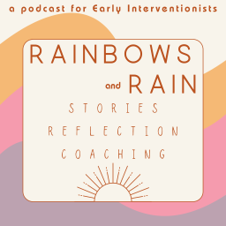 Podcast thumbnail for Rainbows & Rain: early intervention stories, reflection, coaching