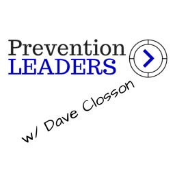 Podcast thumbnail for Prevention Leaders w/ Dave Closson
