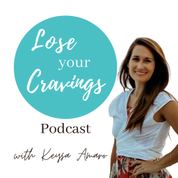 Podcast thumbnail for Lose Your Cravings Podcast with Keysa Amaro