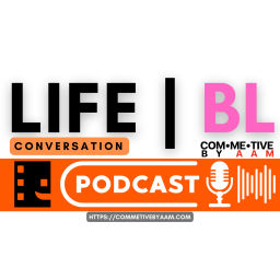 Podcast thumbnail for Life | BL With COM•ME•TIVE By Aam