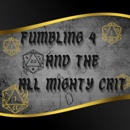 Podcast thumbnail for Dungeons and Dragons Podcast: Fumbling 4 and the All Mighty Crit