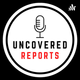 Podcast thumbnail for Uncovered Reports