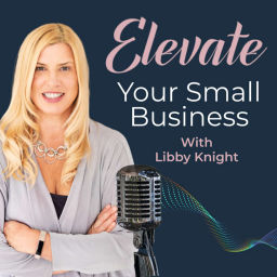 Podcast thumbnail for ELEVATE Your Small Business with Libby Knight