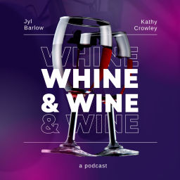 Podcast thumbnail for Whine & Wine