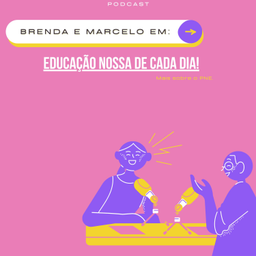 Podcast thumbnail for Brenda e Marcelo: Educação nossa de cada dia!