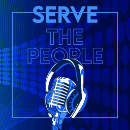Podcast thumbnail for Serve The People Podcast