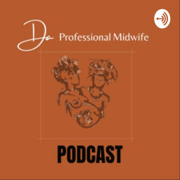 Podcast thumbnail for Da Professional Midwife Podcast