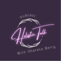 Podcast thumbnail for Holistic Talk with Shareta Berry