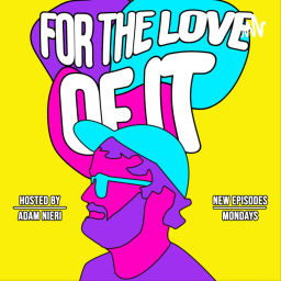 Podcast thumbnail for For the Love of It