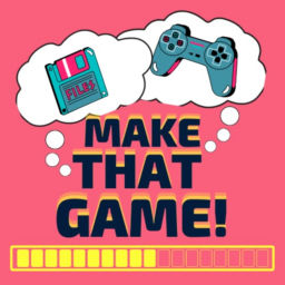 Podcast thumbnail for Make That Game! A Game Design Podcast