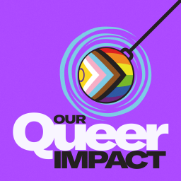 Podcast thumbnail for Our Queer Impact