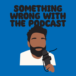 Podcast thumbnail for Something Wrong With The Podcast
