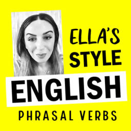 Podcast thumbnail for Learn English with Phrasal Verbs - Ella's Style English
