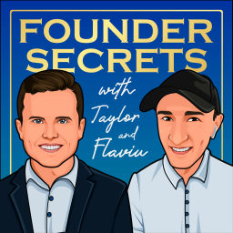 Podcast thumbnail for Founder Secrets with Taylor and Flaviu