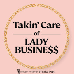 Podcast thumbnail for Takin' Care of Lady Business®