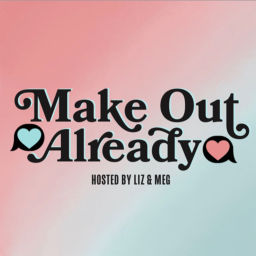 Podcast thumbnail for Make Out Already