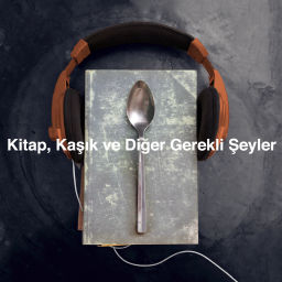 Podcast thumbnail for Kitap, Kaşık ve Diğer Gerekli Şeyler