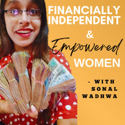 Podcast thumbnail for Financially Independent & Empowered Women - With Sonal Wadhwa