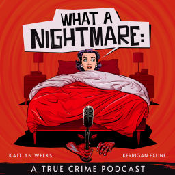 Podcast thumbnail for What A Nightmare: A True Crime Podcast