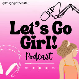 Podcast thumbnail for Let’s Go Girl!