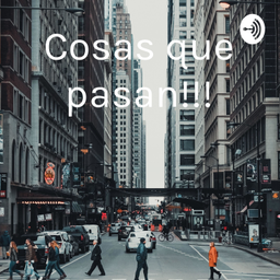 Podcast thumbnail for Cosas que pasan!!!